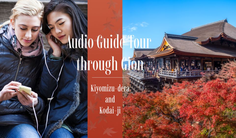 Audio Guide Tour Through Gion: Kiyomizu-Dera and Kodai-Ji - Tips for a Smooth Experience
